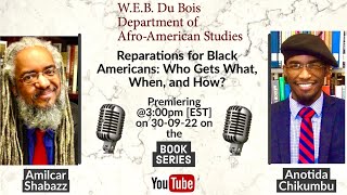 Reparations for Black Americans: Who Gets What, When and How? (Part 1 with Amilcar Shabazz)
