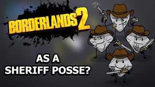 Can You Beat Borderlands 2 as a Sheriff's Posse?