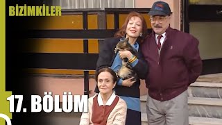 Bizimkiler 17. Bölüm (Uzun Versiyon)