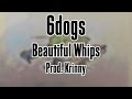 6dogs (Prod. Krinny) - Beautiful Whips