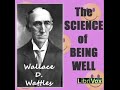 The Science of Being Well - FULL Audio Book by Wallace D. Wattles - Health & Wellness