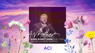 ACI 5/10/20 Mother’s Day Service – A Mother Does Everything She Can