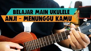 Tutorial Ukulele Pemula: ANJI - MENUNGGU KAMU