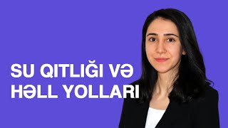 Azərbaycanda su qıtlığı və onun həll yolları - Şəhanə Bilalova