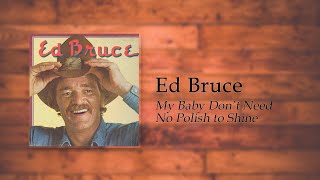 Watch Ed Bruce My Baby Dont Need No Polish To Shine video