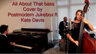 All About That Upright Bass Jazz Meghan Trainor Ft Kate Davis Postmodern Jukebox All About That Upright Bass Jazz Meghan Trainor Ft Kate Davis Postmodern Jukebox