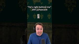 Hes Right Behind Me Ahh Jumpscare