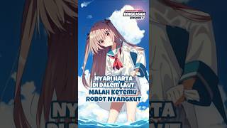 Nyari Harta Di Dalem Laut Malah Ketemu Robot Nyangkut Atri My Dear Moments