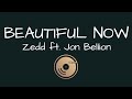 Beautiful Now -  Zedd ft. Jon Bellion (Lyrics)