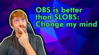 Obs Is Better Than Slobs