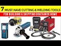 7 Must Have Cutting & Welding Tools When Building a Shipping Container Home
