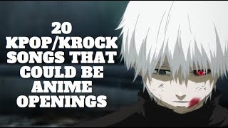 20 KPOP/KROCK SONGS THAT COULD BE ANIME OPENINGS