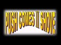 Push Comes II Shove - Against The Wall