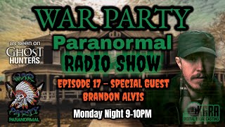 War Party Paranormal - Episode 17 - Special Guest Brandon Alvis #haunteddiscoveries