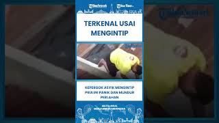 Short Kepergok Asyik Mengintip, Pria Ini Panik Mundur Perlahan