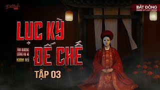 Lục Kỳ Đế Chế Tập 03 Truyện Ma Nguyễn Huy Kể