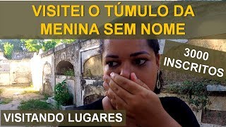 FUI AO CEMITÉRIO VISITAR O TÚMULO DA MENINA SEM NOME - ESPECIAL 3.000 INSCRITOS