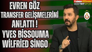Evren Göz Galatasaraydaki Transfer Gelişmelerini Aktardı Yves Bissouma Ve Wilfried Singo