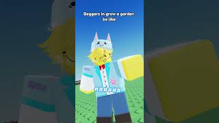 Beggars In Grow A Garden Be Like
