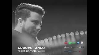 Groove Tango Misha Grossu Feat Skh