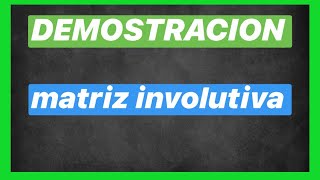 Demostración de matriz involutiva 🙌 (40/113) | MATRICES
