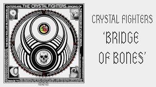 Watch Crystal Fighters Bridge Of Bones video