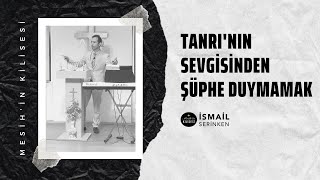 Tanrı'nın Sevgisinden Şüphe Duymamak - İsmail Serinken