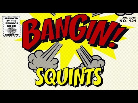 Squints - Bangin!