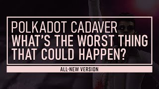 Watch Polkadot Cadaver Whats The Worst Thing That Could Happen video