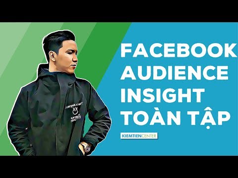 Hướng dẫn toàn tập cách sử dụng công cụ Facebook Audience Insights (Cập nhật 2021) | Kiemtiencenter