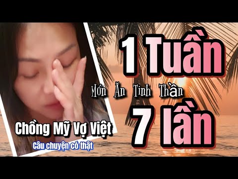 Chồng Mỹ Vợ Việt 1 Tuần 7 lần món ăn Tinh Thần không cho Chồng đòi li hôn @CC CUOC SONG MY