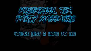 Watch Preschool Tea Party Massacre Youre Just A Hole To Me video