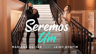 Seremos Um | Mariana Aguiar Feat: Jairo Bonfim