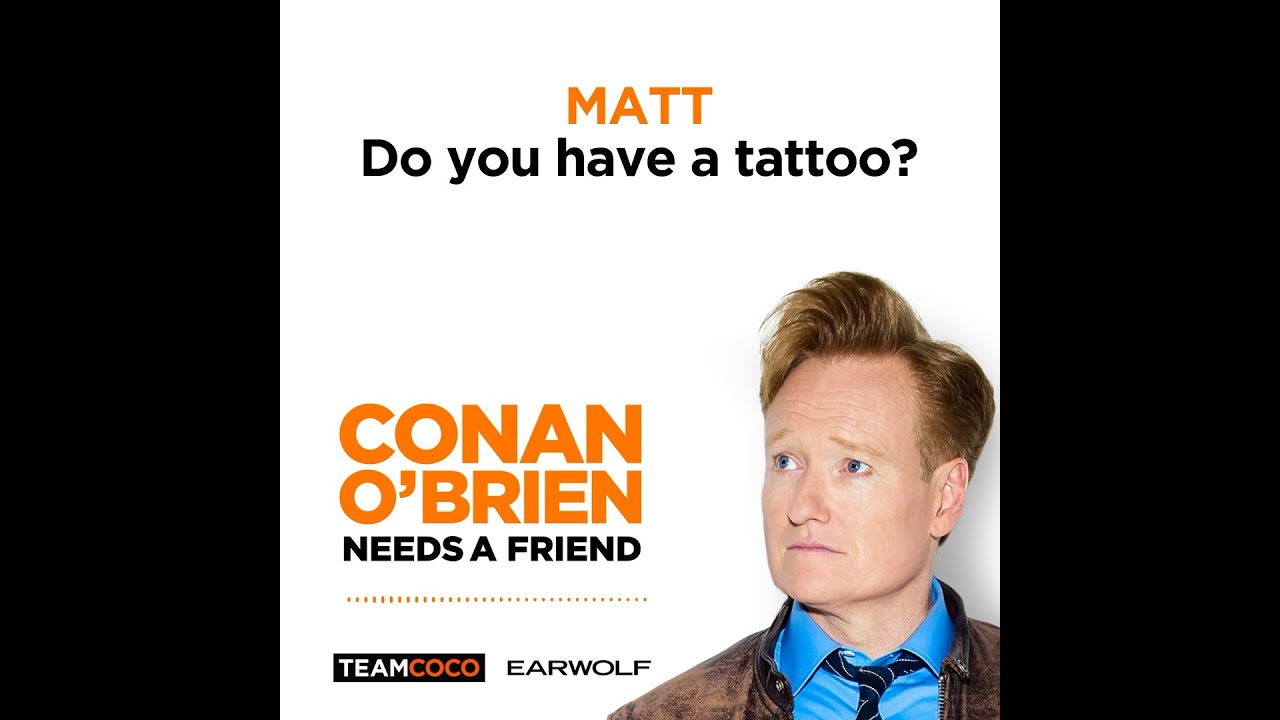 Conan Talks Tattoos With Sona & Matt - "Conan O'Brien Needs A Friend"