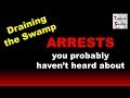 ARRESTS you probably haven't heard about! DRAIN THE SWAMP
