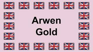 Pronounce ARWEN GOLD in English 🇬🇧
