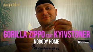 Gorilla Zippo Ft. Kyivstoner - Nobody Home