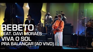 Bebeto Feat. Davi Moraes - Viva O Sol (Pra Balançar - Ao Vivo)