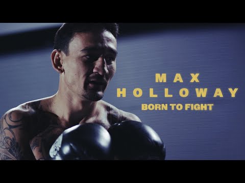Born To Fight: Max Holloway On How He Got Here
