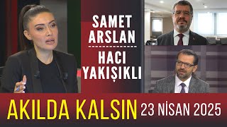 Akılda Kalsın 23 Nisan 2025 Samet Arslan - Hacı Yakışıklı