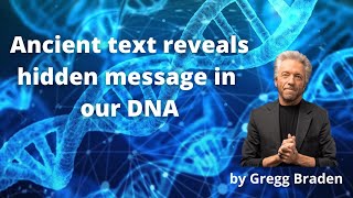Ancient Text Reveals IMPORTANT MESSAGE Within Our DNA - Gregg Braden