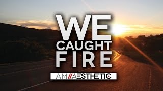 Watch Am Aesthetic We Caught Fire video