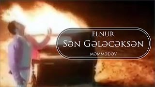 Elnur Memmedov - Sən Gələcəksən 