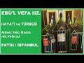 EBÜ'L VEFA HZ. ( İstanbul Evliyaları - İstanbul Türbeleri - Allah Dostları )