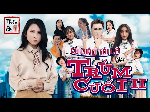 CÔ GIÁO TÔI LÀ TRÙM CUỐI PHẦN 2 TẬP 1 | MY TEACHER IS BIG BOSS II Eps.1 | Chuyện của Chương