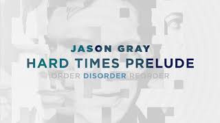Watch Jason Gray Hard Times Prelude video