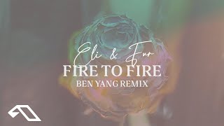 Eli & Fur - Fire To Fire (Ben Yang Remix)