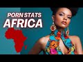 Porn and Africa | Facts and Statistics 2024