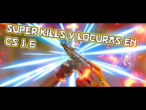Super Kill y Locuras|Counter Strike 1.6 #4