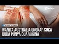 Wanita Australia Ungkap Suka Duka Punya Dua Vagina